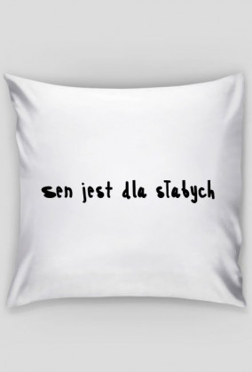 Sen jest dla słabych