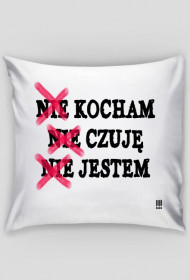 KaDa - Poduszka na poszewkę - NIE KOCHAM NIE CZUJE NIE JESTEM