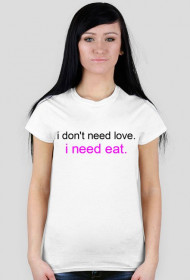 koszulka "i don't need love"