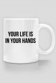 Kubek "Your life is in your hands"
