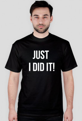 T-shirt "Just I did it!"