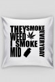 I SMOKE MID EVERYDAY - Poduszka