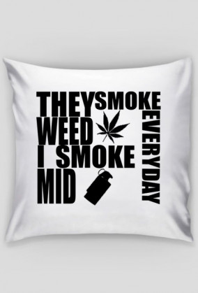I SMOKE MID EVERYDAY - Poduszka