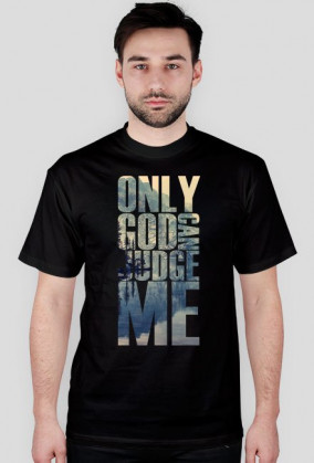 Only god can judge me