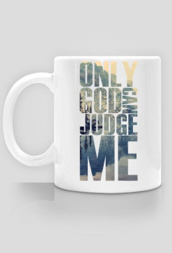 Only god can judge me