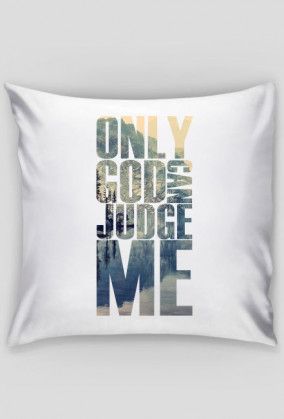 Only god can judge me