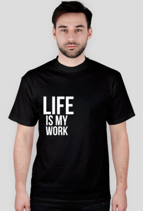 LIFE IS MY WORK
