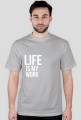 LIFE IS MY WORK