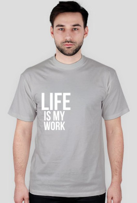 LIFE IS MY WORK