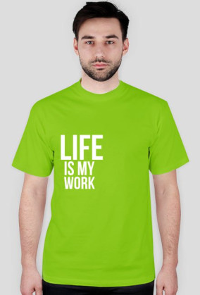 LIFE IS MY WORK