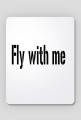 Fly with me