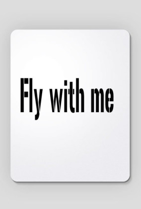 Fly with me