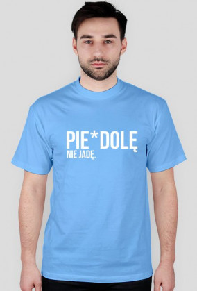 Koszulka- Pie*dolę nie jadę