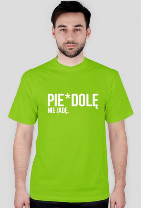 Koszulka- Pie*dolę nie jadę