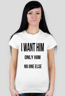 i want him
