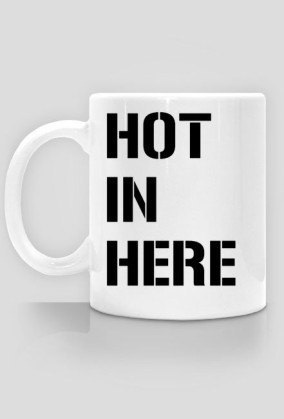 HOT IN HERE