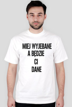 miej wyjebane a będzie ci dane