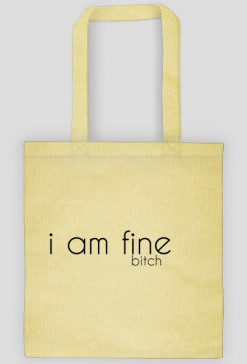 i am fine bitch