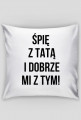 Poduszka Śpię z tatą i dobrze mi z tym!