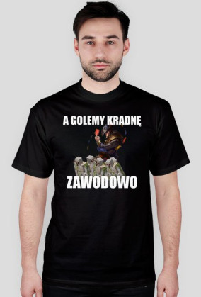 Koszulka "A Golemy kradnę zawodowo"