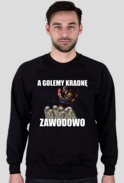 Bluza "A Golemy kradnę zawodowo"
