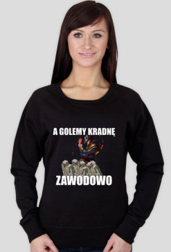 Bluza "A Golemy kradnę zawodowo" damska