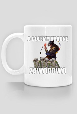 Kubek "A Golemy kradnę zawodowo"