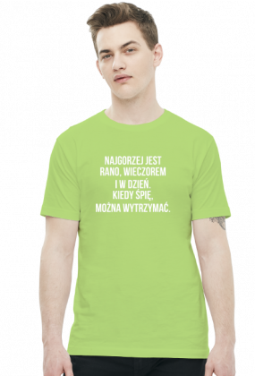 Koszulka Neurotyk - Najgorzej jest rano, wieczorem i w dzień. Kiedy śpię, można wytrzymać. (różne kolory)