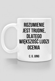 Kubek Neurotyk - Rozumienie jest trudne, dlatego większość ludzi ocenia