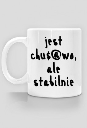 Kubek Neurotyk - Jest chu$@wo ale stabilnie