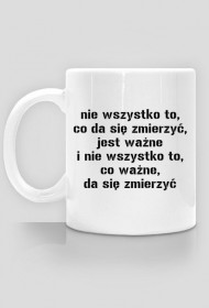 Kubek Neurotyk - Nie wszystko to, co da się zmierzyć jest ważne, i nie wszystko to, co ważne da się zmierzyć