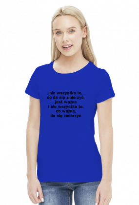 Koszulka Neurotyk - Nie wszystko to, co da się zmierzyć jest ważne, i nie wszystko to, co ważne da się zmierzyć (różne kolory)