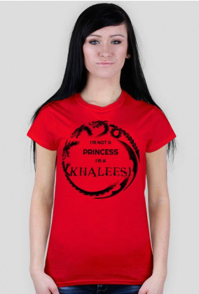 I'm not a princess I'm a khaleesi RED