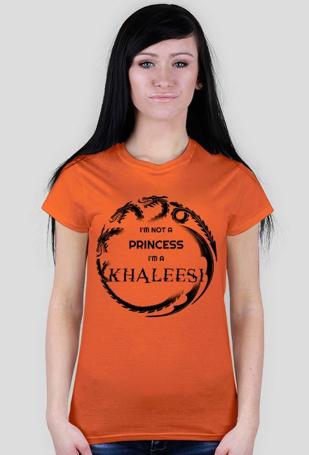 I'm not a princess I'm a khaleesi ORANGE