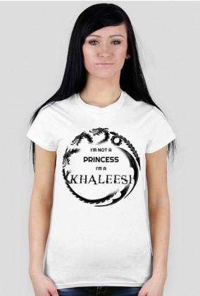 I'm not a princess I'm a khaleesi WHITE