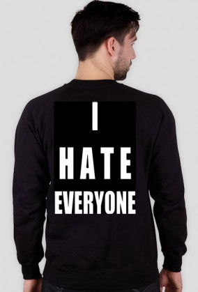 Bluza " I HATE EVERYONE"(czarna)