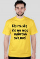 "Kto ma siłę, kto ma moc, zapie*dala całą noc" - koszulka męska