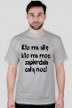 "Kto ma siłę, kto ma moc, zapie*dala całą noc" - koszulka męska