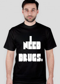 I Need Drugs.