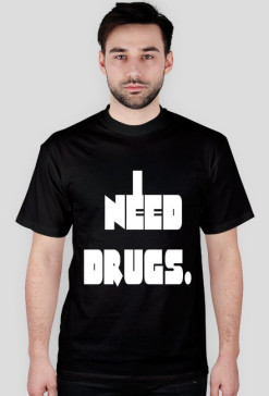 I Need Drugs.