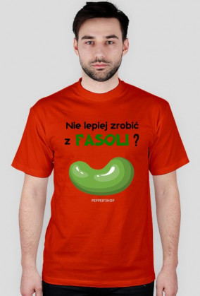 Nie lepiej zrobić z fasoli? [męska]