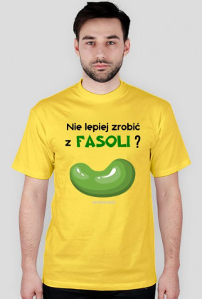 Nie lepiej zrobić z fasoli? [męska]