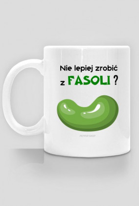 Nie lepiej zrobić z fasoli? [kubek]