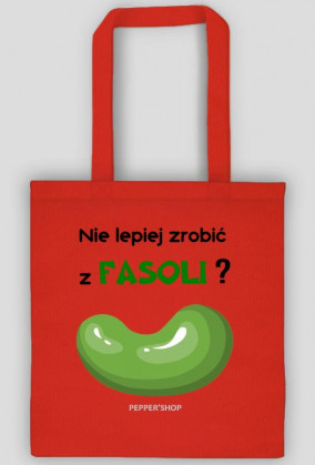 Nie lepiej zrobić z fasoli? [torba]