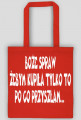 Torba "Boże spraw żebym kupiła tylko to po co przyszłam"