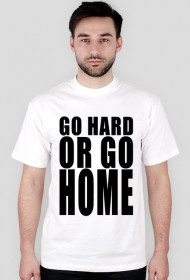 GO HARD OR GO HOME (biała)