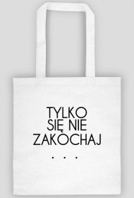 Torba Tylko się nie zakochaj.