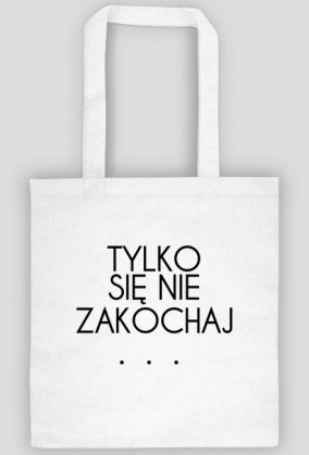 Torba Tylko się nie zakochaj.