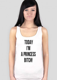 Today I'M A Princess BITCH!-podkoszulek- damski