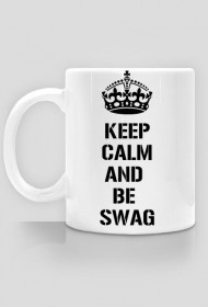 KEEP CALM AND BE SWAG - Kubek